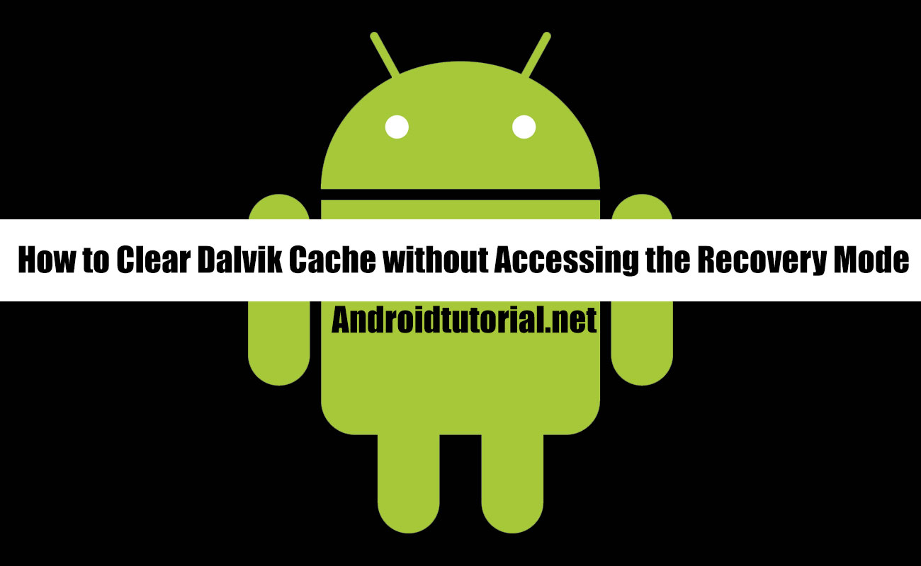 How To Clear Dalvik Cache Without Accessing Recovery Mode Android Tutorial