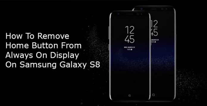 Hide Home Button from Always On Display on Galaxy S8