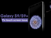 How to Test and Fix Galaxy S9 touchscreen Responsiveness Issue