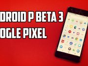 Download Android P Beta 3 for Google Pixel/Pixel XL and Google Pixel 2/Pixel 2 XL Download Android P Beta 3 for Google Pixel