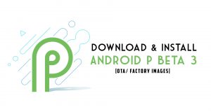 install Android P Beta 3 on Google Pixel