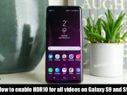 How to enable HDR10 for all videos on Galaxy S9 and S9+ HDR10 for all videos