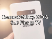 How To Connect Galaxy S10 To Your TV Connect Galaxy S10 to Your TV