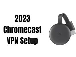 2023 Chromecast VPN Setup