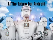 AI the future For Android
