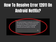 How To Resolve Error 12011 On Android Netflix?